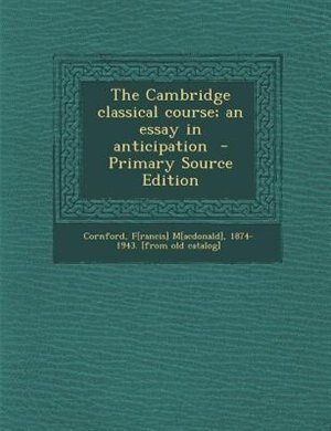 Couverture_The Cambridge classical course; an essay in anticipation  - Primary Source Edition
