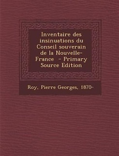 Front cover_Inventaire des insinuations du Conseil souverain de la Nouvelle-France  - Primary Source Edition