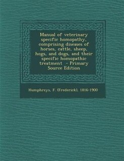 Couverture_Manual of veterinary specific homopathy, comprising diseases of horses, cattle, sheep, hogs, and dogs, and their specific homopathic treatment  - Primary Source Edition