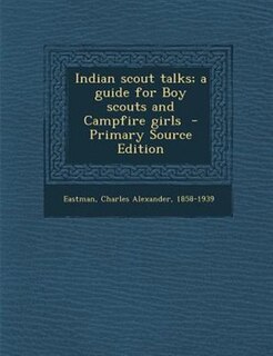 Front cover_Indian scout talks; a guide for Boy scouts and Campfire girls