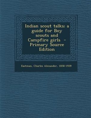 Front cover_Indian scout talks; a guide for Boy scouts and Campfire girls