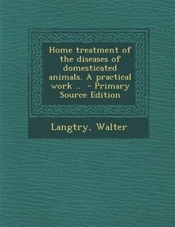 Front cover_Home treatment of the diseases of domesticated animals. A practical work ..  - Primary Source Edition