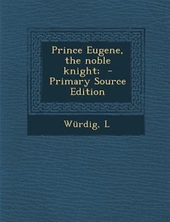 Prince Eugene, the noble knight;