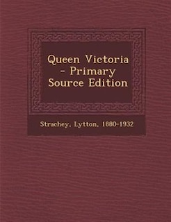 Queen Victoria  - Primary Source Edition
