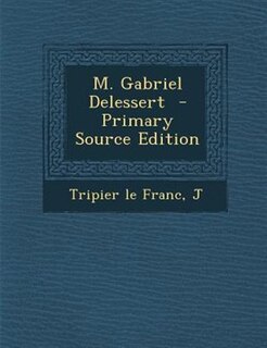Couverture_M. Gabriel Delessert  - Primary Source Edition