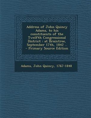 Front cover_Address of John Quincy Adams, to his constituents of the Twelfth Congressional District
