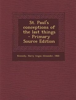 Front cover_St. Paul's conceptions of the last things  - Primary Source Edition