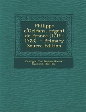 Front cover_Philippe d'Orléans, régent de France (1715-1723)