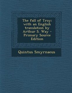 Front cover_The fall of Troy; with an English translation by Arthur S. Way - Primary Source Edition