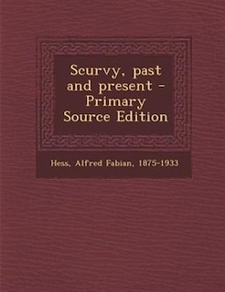 Scurvy, past and present - Primary Source Edition