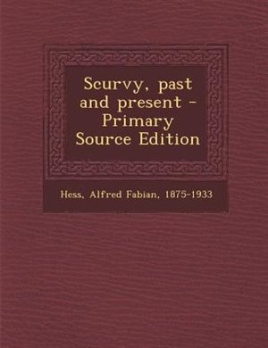 Scurvy, past and present - Primary Source Edition
