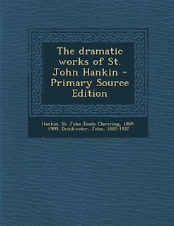 Front cover_The dramatic works of St. John Hankin - Primary Source Edition