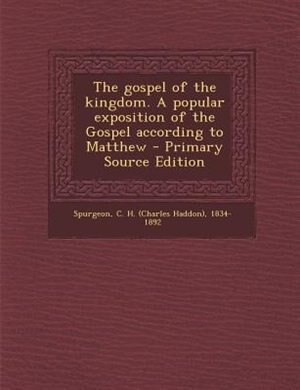 Front cover_The gospel of the kingdom. A popular exposition of the Gospel according to Matthew
