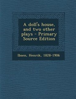 Front cover_A doll's house, and two other plays - Primary Source Edition