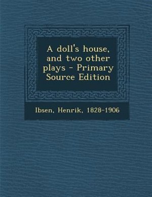 Front cover_A doll's house, and two other plays - Primary Source Edition