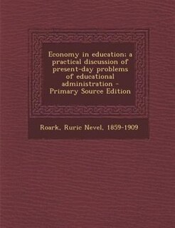 Economy in education; a practical discussion of present-day problems of educational administration