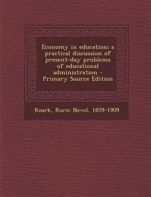 Economy in education; a practical discussion of present-day problems of educational administration