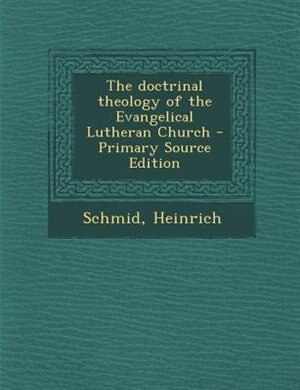The doctrinal theology of the Evangelical Lutheran Church - Primary Source Edition