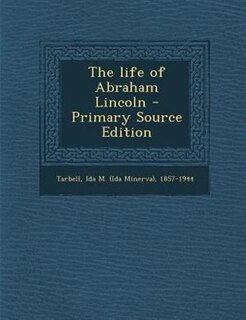 The life of Abraham Lincoln - Primary Source Edition