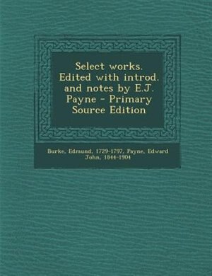Front cover_Select works. Edited with introd. and notes by E.J. Payne - Primary Source Edition