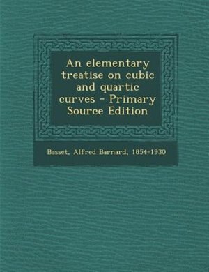 Couverture_An elementary treatise on cubic and quartic curves - Primary Source Edition