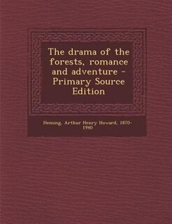 The drama of the forests, romance and adventure - Primary Source Edition