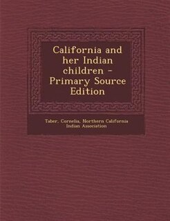 Front cover_California and her Indian children - Primary Source Edition