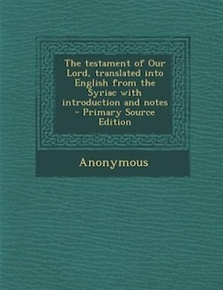 Front cover_The testament of Our Lord, translated into English from the Syriac with introduction and notes - Primary Source Edition