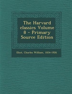 Front cover_The Harvard classics Volume 8 - Primary Source Edition