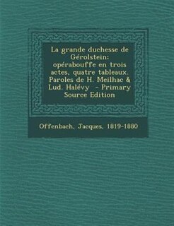 Front cover_La grande duchesse de GTrolstein; opTrabouffe en trois actes, quatre tableaux. Paroles de H. Meilhac & Lud. HalTvy  - Primary Source Edition