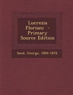Lucrezia Floriani  - Primary Source Edition