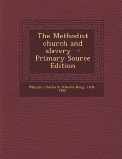 Front cover_The Methodist church and slavery  - Primary Source Edition