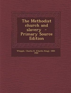 Front cover_The Methodist church and slavery  - Primary Source Edition