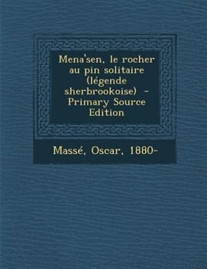 Couverture_Mena'sen, le rocher au pin solitaire (lTgende sherbrookoise)  - Primary Source Edition