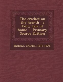 The cricket on the hearth: a fairy tale of home  - Primary Source Edition