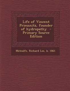 Front cover_Life of Vincent Priessnitz, founder of hydropathy  - Primary Source Edition