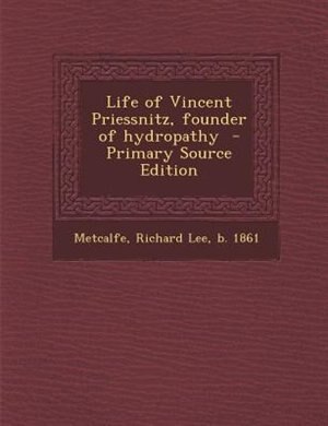 Front cover_Life of Vincent Priessnitz, founder of hydropathy  - Primary Source Edition