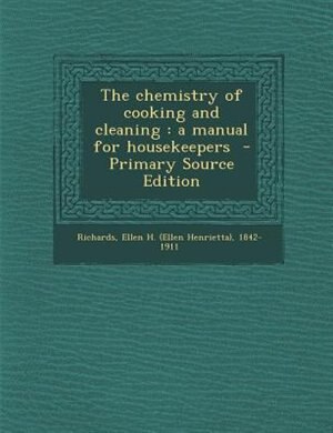 The chemistry of cooking and cleaning: a manual for housekeepers  - Primary Source Edition