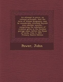 Front cover_An attempt to prove, on rational principles, that the term of human pregnancy may be considerably extended beyond nine calendar months