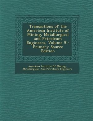Couverture_Transactions of the American Institute of Mining, Metallurgical and Petroleum Engineers, Volume 9 - Primary Source Edition