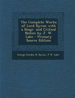 Front cover_The Complete Works of Lord Byron with a Biogr. and Critical Notice by J. W. Lake - Primary Source Edition