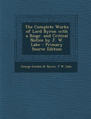 Front cover_The Complete Works of Lord Byron with a Biogr. and Critical Notice by J. W. Lake - Primary Source Edition