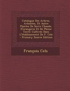 Front cover_Catalogue Des Arbres, Arbustes, Et Autre Plantes De Serre Chaude, D'orangerie Et De Pleine Terre