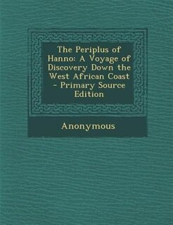 The Periplus of Hanno: A Voyage of Discovery Down the West African Coast - Primary Source Edition