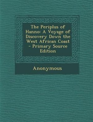 The Periplus of Hanno: A Voyage of Discovery Down the West African Coast - Primary Source Edition