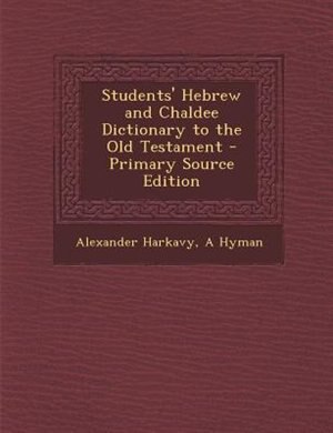 Students' Hebrew and Chaldee Dictionary to the Old Testament - Primary Source Edition