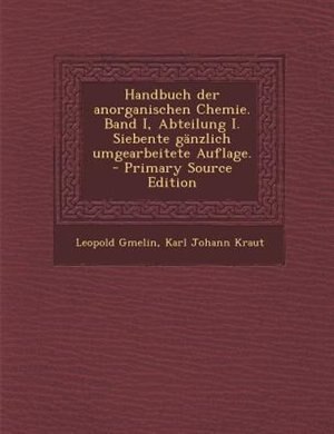 Couverture_Handbuch der anorganischen Chemie. Band I, Abteilung I. Siebente gSnzlich umgearbeitete Auflage. - Primary Source Edition