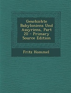 Geschichte Babyloniens Und Assyriens, Part 20 - Primary Source Edition