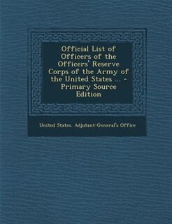 Couverture_Official List of Officers of the Officers' Reserve Corps of the Army of the United States ... - Primary Source Edition