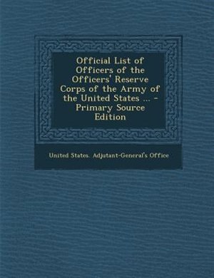 Couverture_Official List of Officers of the Officers' Reserve Corps of the Army of the United States ... - Primary Source Edition